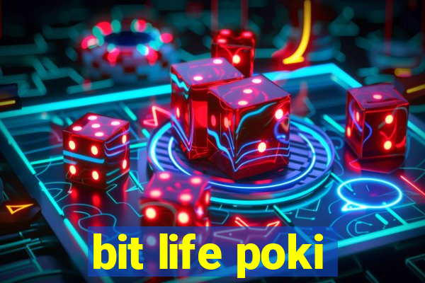 bit life poki